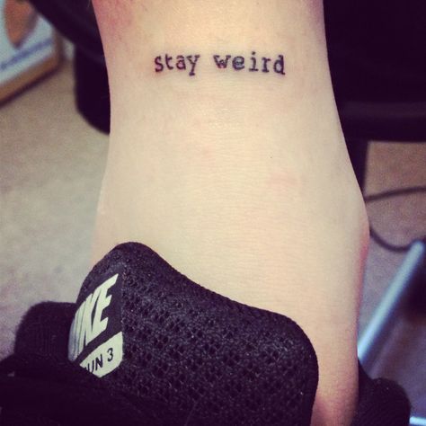 Stay weird ankle tattoo / Add "stay different" under it and it's the perfect tattoo :) Edgy Ankle Tattoos, Funny Ankle Tattoo, Weird Minimalist Tattoo, Strange Tiny Tattoos, Stay Weird Tattoo Ideas, Fun Small Tattoos, Stay Weird Tattoo, Tattoo Quotes Love, Smaller Tattoos