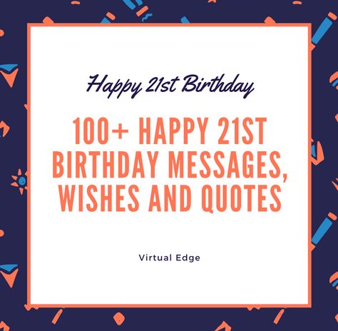 100 Happy 21st Birthday Messages, Wishes and Quotes Turning 21 Quotes, Wishes For 21st Birthday, 21st Birthday Messages For Son, 21st Birthday Quotes Turning 21 Son, 21 St Birthday Quotes, 21st Birthday Wishes For Guys, Happy 21st Birthday Daughter Turning 21, 21st Birthday Poems, 21st Birthday Card Ideas