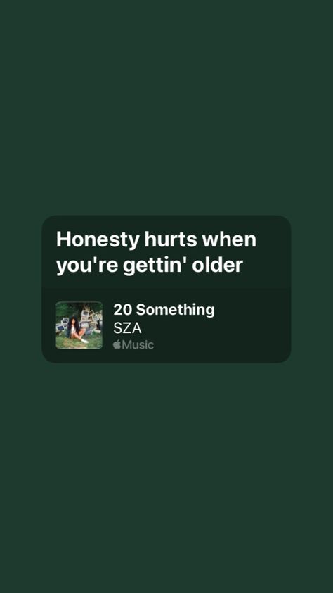 20 Something Sza Lyrics, 20 Something, Getting Older, Music Quotes, Getting Old, Dark Green, Quotes, Music, Green