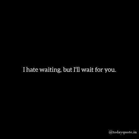 Love Quotes Quotes Waiting For Him, Waiting Game Quotes, I Finally Found Him Quotes, Ill Wait For You Quotes Love, Once In A Lifetime Love Quotes, Ill Wait For You Quotes, I’ll Wait For You, I’ll Wait For You Quotes, I'll Wait For You Quotes