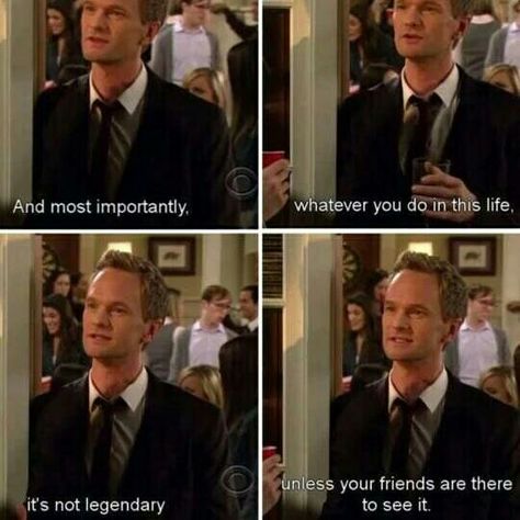 #Himym  Barney: "And most importantly, whatever you do in this life it's not legendary unless your friends are there to see it" How Met Your Mother, Barney Stinson, How I Met Your Mother, Tv Show Quotes, Book Tv, Mother Quotes, I Meet You, Great Words, Best Tv Shows