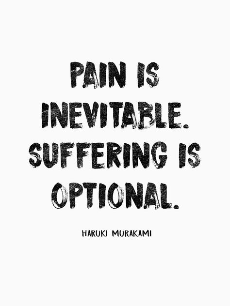 "PAIN IS INEVITABLE. SUFFERING IS OPTIONAL. HARUKI MURAKAMI" T-shirt by slowriot | Redbubble Looser Quote, Pain Is Inevitable Suffering Is Optional, Suffering From Pain, Looser Quotes, Feeling Defeated Quotes, Defeated Quotes, Suffering Is Optional, Stoic Wisdom, I Still Miss You