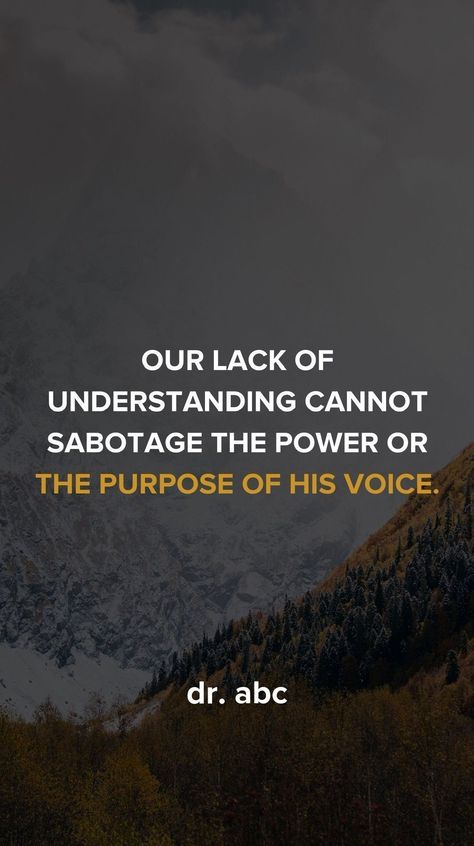 Our lack of understanding cannot sabotage the power or the purpose of His voice. His Voice, The Voice, Abc, Canning, Quotes