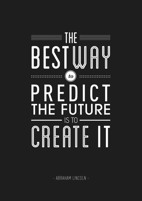 "The best way to predict the future is to create it." - Abraham Lincoln by Ben Fearnley via Behance Abraham Lincoln Quotes, Lincoln Quotes, Typography Quotes, Design Quotes, Typography Poster, Quote Posters, Abraham Lincoln, The Words, Great Quotes