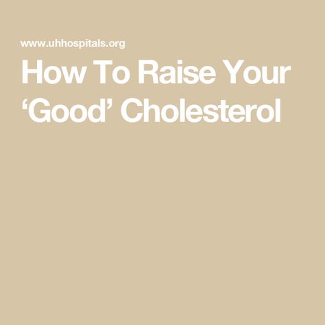 How To Raise Your ‘Good’ Cholesterol Raising Hdl Cholesterol, Good Cholesterol, Lowering Ldl, Heart Diet, Lower Ldl Cholesterol, Lower Blood Sugar Naturally, Heart Healthy Diet, Hdl Cholesterol, Cholesterol Diet