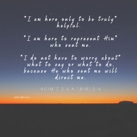 A Course in Miracles Quote/ I am here only to be truly helpful IG: @naturalannasays, @life.affirmed #ACIM A Course In Miracles Quotes, Course In Miracles Quotes, Acim Quotes, Happy Affirmations, Miracles Quotes, Quiet Spirit, Progress Quotes, Miracle Quotes, Course In Miracles