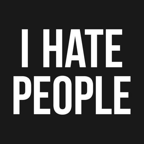 I Hate, My Type Aesthetic, Introverted, Quotes About Haters, I Hate Love, Graffiti Words, I Hate People, Hate People, Black And White Background