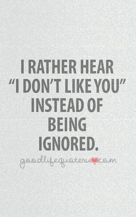 When Someone Ignores You, Ignore Me Quotes, Being Ignored Quotes, Being Ignored, Crush Quotes, Good Life Quotes, Deep Thought Quotes, Good Life, A Quote