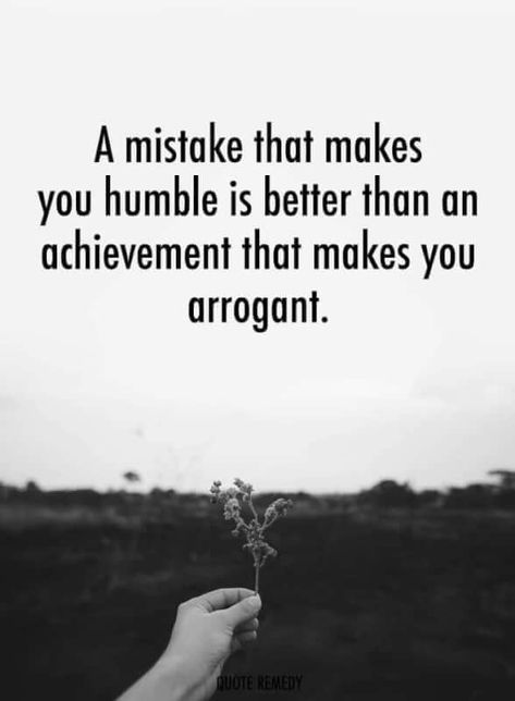 A mistake that makes you humble is better than an achievement that makes you arrogant. Good Character Quotes, Arrogance Quotes, Goethe Quotes, Humble Quotes, Morals Quotes, Perspective Quotes, Most Famous Quotes, Proverbs Quotes, Character Quotes