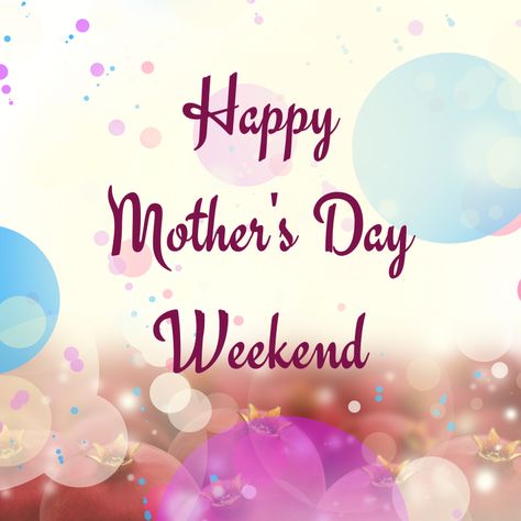 Happy Mother's Day Weekend mothers day happy mothers day happy mothers day pictures mothers day quotes happy mothers day quotes mothers day quote mother's day happy mother's day quotes mothers day weekend Happy Mothers Day Weekend, Happy Mother's Day Weekend, Mother's Day In Heaven, Happy Mothers Day Pictures, Weekend Images, Mothers Day Images, Mothers Day Pictures, Happy Mother's Day Greetings, Happy Mother Day Quotes