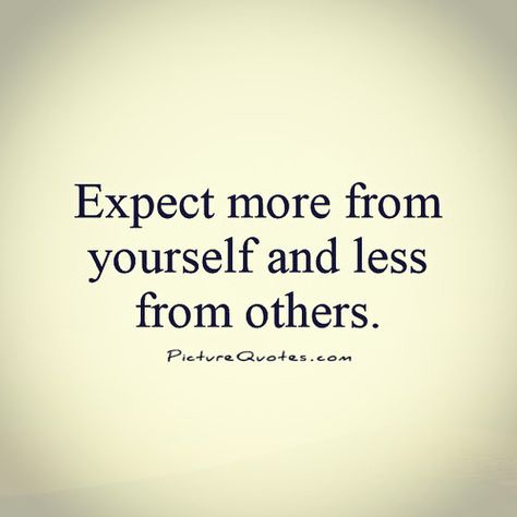 Don't Expect Anything From Anyone No Expectations, Lowering Your Expectations Quotes, When You Do Too Much For Others, Stop Hoping Quotes, Dont Have Expectations Quotes, Never Have Expectations Quotes, Have No Expectations Quotes, Stop Having Expectations Quotes, Only Person You Can Count On Is Yourself