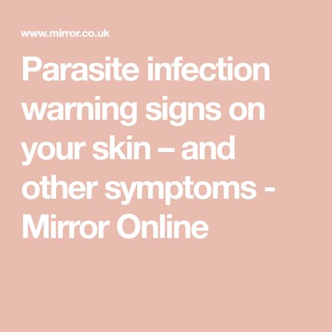 Parasite infection warning signs on your skin – and other symptoms - Mirror Online Symptoms Of Parasites In Humans, Parasites Symptoms, Skin Parasites, Parasitic Worms, Intestinal Parasites, Parasite Cleanse, Contaminated Food, The Human Eye, The Warning