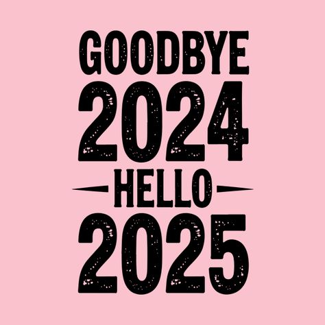 Check out this awesome 'Goodbye+2024%2C+Hello+2025%3A+Welcoming+the+New+Year+with+Fres...' design on @TeePublic! Good Bye 2024 Welcome 2025 Wallpaper, Bring On 2025, Last Day Of 2024, Good Bye 2024 Welcome 2025, Bye Bye 2024, Goodbye 2024 Hello 2025 Png, Welcome 2025 Design, 2024 Goodbye, Welcome 2025