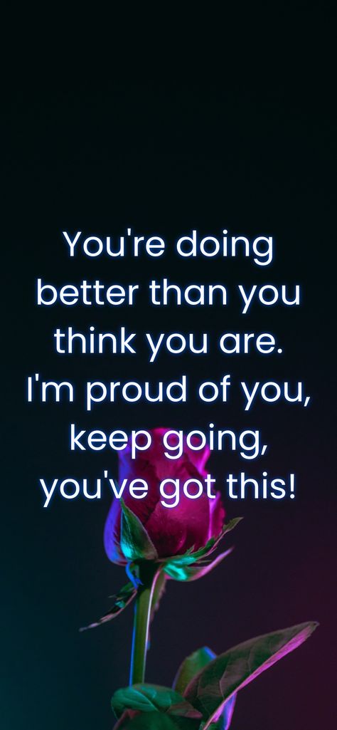 Good Morning You Got This, Im Very Proud Of You, You’re Doing Good Quotes, You Will Do Great, You’ll Get Through This, Youre Doing Great Im Proud Of You, You've Got This Quote, You Did Great, Be The Best You Can Be