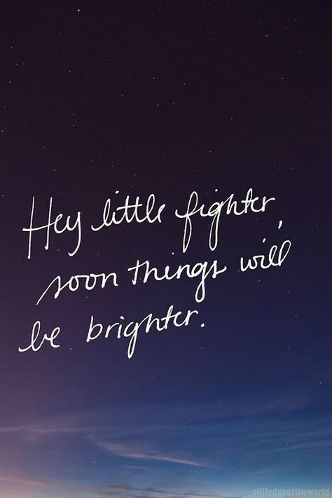 Hey little fighter soon things will be brighter Hospital Quotes, Positive Quotes For Friends, Surgery Quotes, Fighter Quotes, Sick Quotes, Stay Strong Quotes, Gif Disney, Strong Quotes, Positive Quotes For Life