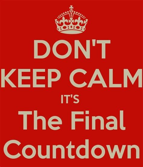 Final Countdown, The Final Countdown, Keep Calm, Calm Artwork, Keep Calm Artwork, Quotes