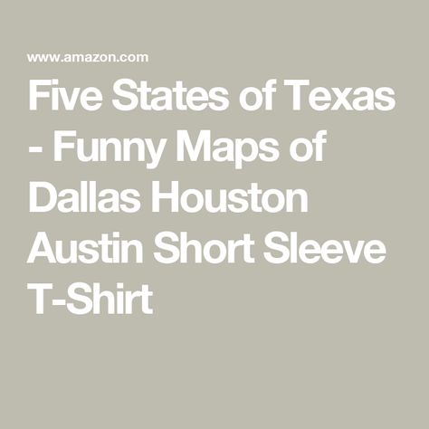 Five States of Texas - Funny Maps of Dallas Houston Austin Short Sleeve T-Shirt Texas Funny, Funny Maps, Texas T Shirt, Texas Humor, Shop Top, Fashion Brands, Branded T Shirts, Jewelry Crafts, Houston