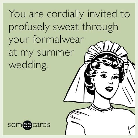 You are cordially invited to profusely sweat through your formalwear at my summer wedding. | Weddings Ecard Wedding Planning Memes, Wedding Meme, Wedding Planning Quotes, Wedding Congratulations, Wedding Quotes, Memes Humor, Wedding Humor, Someecards, Ways To Save Money