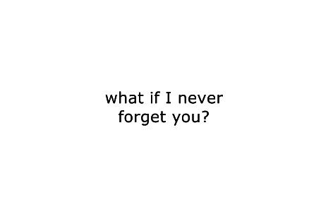 what if I never forget you? Never Forget Quotes, I Never Forget You, The Truth About Love, Quotes Time, Quotes By Authors, Never Forget You, Forget You, Time Quotes, Find Yourself