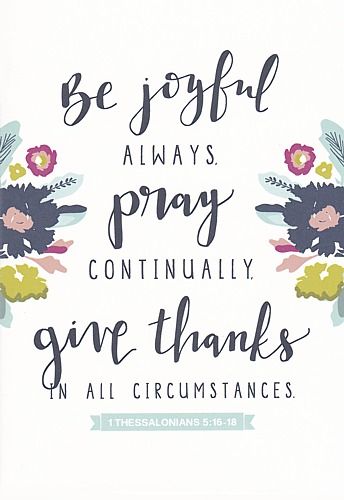 Be joyful always   Pray continually   Give thanks in all circumstances   — 1 Thessalonians 5:16-18 Bible Verses For Comfort, Verses For Comfort, Strength Scripture Quotes, Comfort Verses, Psalm 118 6, Inspirational Scriptures, 1 Thessalonians 5 16, Psalm 30, New Testament Bible