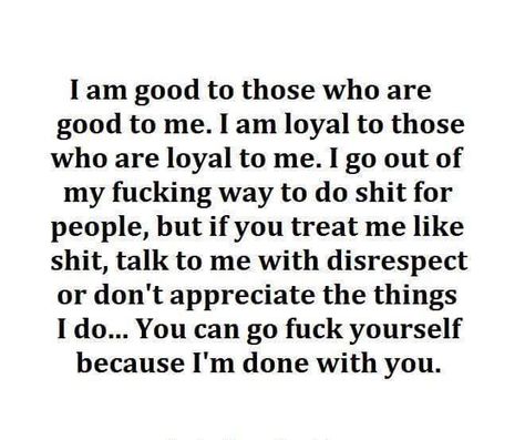 "Every time things are good with your loser boyfriend, you're 'done with me'.  Well, Roxie, I've BEEN 'done with' you for a very long time now." Disrespect Quotes, I Am Good, Appreciation Quotes, Doing Me Quotes, People Quotes, A Quote, Wise Quotes, Real Quotes, True Words