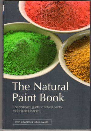 The Natural Paint Book Eco-Friendly Healthy Environment 50 Recipes Techniques DIY Caseins Stains Tinta Natural, Paint Book, Natural Building Materials, Natural Paint, Homemade Paint, Natural Dye Fabric, Earth Pigments, Art Theory, Eco Friendly Paint