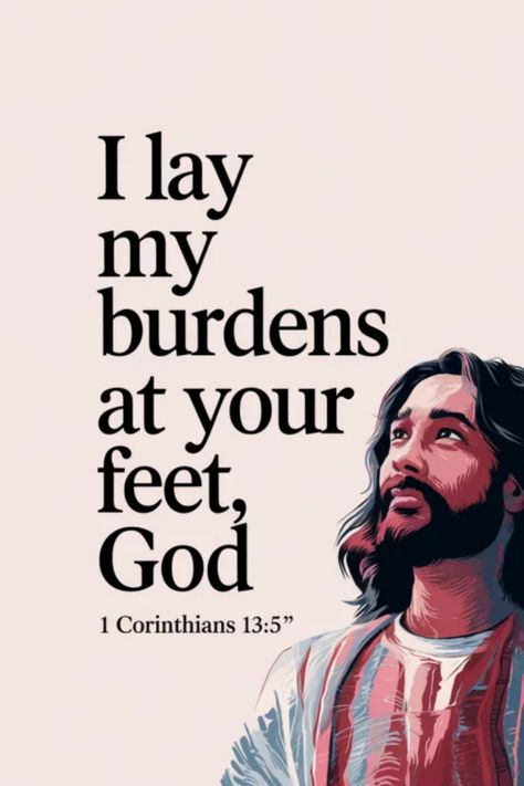 Religious illustration of Jesus looking upwards with text "I lay my burdens at your feet, God" and "1 Corinthians 13:5”. Prayer Poems, Christian Poems, Scripture Art Print, Bible Verse Wall Decor, Jesus Songs, Bible Verse Posters, Personal Prayer, Forgetting The Past, Forgive And Forget