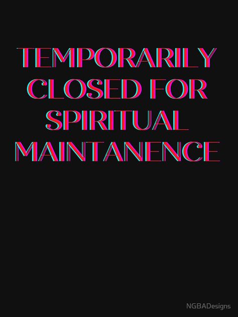 Temporarily Closed For Spiritual Maintenance, Temporarily Closed For Spiritual, Closed For Spiritual Maintenance, Spiritual Maintenance, Carpet Shops, Temporarily Closed, Watch Party, Hoodie Design, Namaste