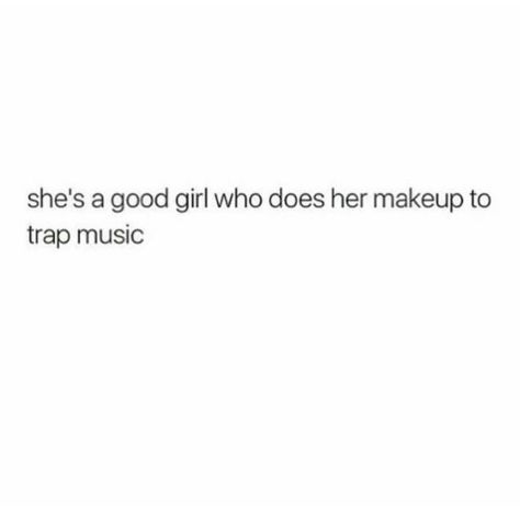 She's a good girl who does her makeup to trap music. She A Baddie Quotes, Trap Queen Aesthetic, Trap Music Aesthetic, Trap Music Quotes, Trap Quotes, Pretty Girls Like Trap Music, Trapped Quotes, Trap Girl, How To Make Traps