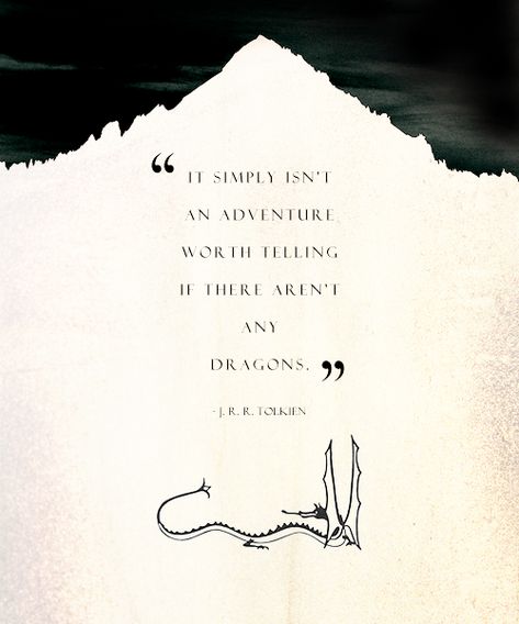 "It simply isn't an adventure worth telling if there aren't any dragons" J.R.R. Tolkien Tolkien Quotes, Cs Lewis, Jrr Tolkien, Adventure Quotes, Intp, Quotable Quotes, A Quote, Dr Seuss, Lord Of The Rings