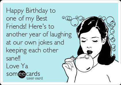 Happy Birthday to  one of my Best  Friends! Here's to  another year of laughing  at our own jokes and  keeping each other  sane!!  Love Ya Bbf Birthday Wishes, Best Friend Birthday Quotes Funny Humor, Birthday Funnies, Bf Birthday, Happy Birthday Humorous, Birthday Message For Friend, Birthday Bestie, Birthday Memes, Birthday Quotes For Him