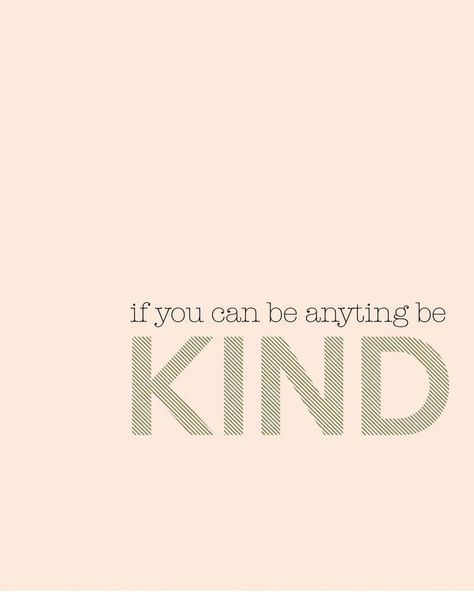 You Can Be Anything, Kindness Quotes, Wonderful Words, Random Acts Of Kindness, Quotable Quotes, A Quote, Way Of Life, Be Kind, The Words