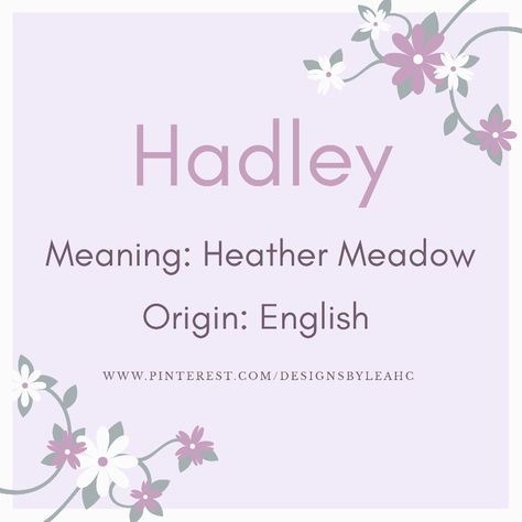 Hadley Name Meaning, Hadley Name, Heather Meadow, Hadley Aesthetic, May Name, English Names, Pregnancy Week, Unique Girl Names, Baby Girl Name