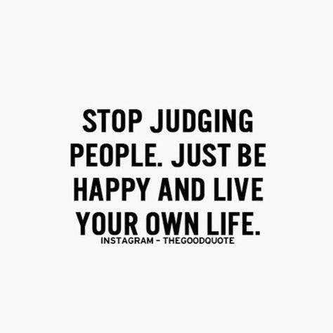 No Judgement, No Judging Quotes, Being Judgemental Quotes, No Judgement Quotes, Judgemental People, Judgement Quotes, Judging People, Childlike Faith, Just Be Happy