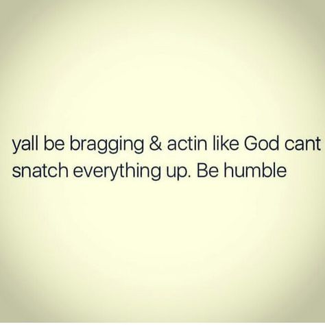 Is That All You Got Quote, Bragging Quotes, Heavy Thoughts, Selfish People Quotes, Humble Quotes, Its Okay Quotes, Bar Prep, Awareness Quotes, Be Humble