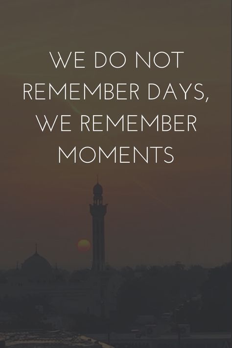 We do not remember days, we remember moments We Do Not Remember Days Quote, Remember Day, Auction Ideas, Collect Moments, Do You Remember, Quote Of The Day, Self Love, Auction, Love You