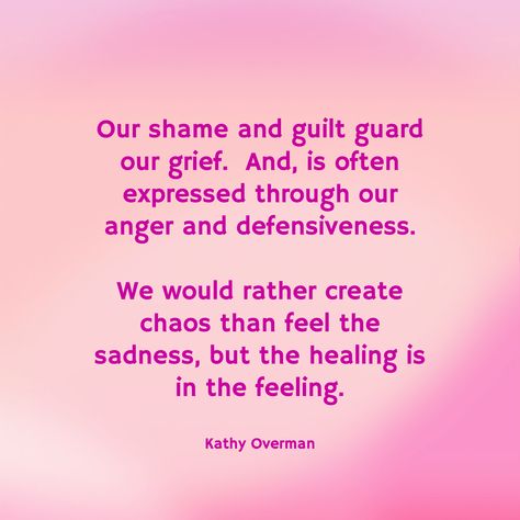 Our shame and guilt guard our grief. And, is often expressed through our anger and defensiveness. We would rather create chaos than feel the sadness, but the healing is in the feeling. / Kathy Overman Shame Quotes, Guilt Quotes, Family Issues Quotes, Mental Health Therapy, I Am Statements, Health Knowledge, Self Respect, Workout Humor, More Words