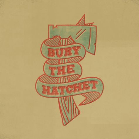 Burying the Hatchet Hatchet Tattoo, Bury The Hatchet, The Hatchet, Urban Homestead, Typography Design Inspiration, Typography Love, Notable Quotes, Type Of Writing, Clever Quotes