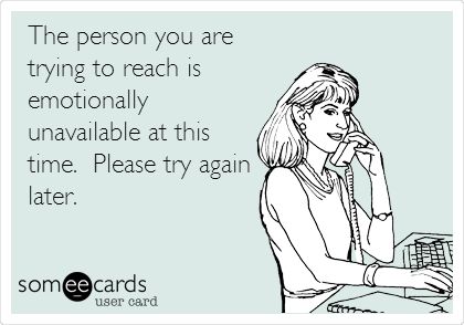 The person you are trying to reach is emotionally unavailable at this time. Please try again later...and please go bother someone else Emotionally Unavailable Women, Emotionally Unavailable Men, Flirting With Men, A Guy Like You, Emotionally Unavailable, Attract Men, Funny Quotes Sarcasm, Writers Write, Zodiac Memes