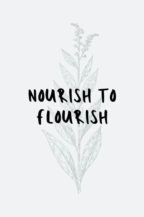 Nourish To Flourish Quote, Nourishing Aesthetic, Good Gut Health Aesthetic, Short Nature Quotes Simple, Vision Board Recovery, Recovery Vision Board Ideas, Flourish Aesthetic, Nourish Word, Nourish Aesthetic