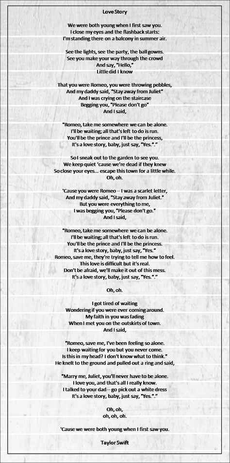 Love Story - Taylor Swift. I am not the biggest fan of Taylor Swift out there, but I happen to really like this song. Not sure why... =p Enchanted Song Taylor Swift, Enchanted Song Lyrics, Enchanted Lyrics Taylor Swift, Enchanted Taylor Swift Lyrics, Love Story Song Lyrics, Taylor Swift Songs Lyrics, Romeo And Juliet Song, Enchanted Song, Taylor Swift Love Songs