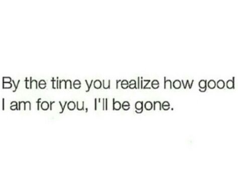 One Last Pic And Ill Be Gone, When I'm Gone Quotes Remember This, Once Im Gone Im Not Coming Back, Since You’ve Been Gone, When She’s Gone Quotes, One Day I’ll Be Gone, Im Gone Quotes, You’re Gonna Miss Me When I’m Gone, Realization Quotes