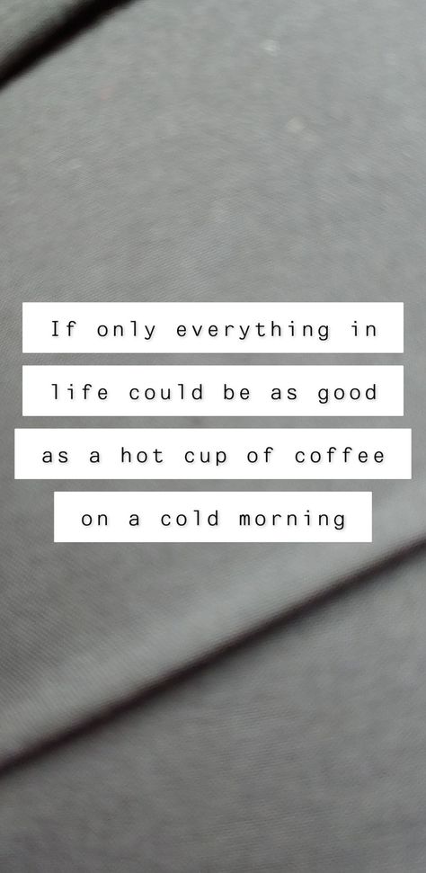 If only everything in life could be as good as a hit cup of coffee on a cold morning Cold Morning Quotes, Ig Captions, Cold Morning, Cold Coffee, Coffee Is Life, Morning Quotes, Self Love, Positive Quotes, Wise Words