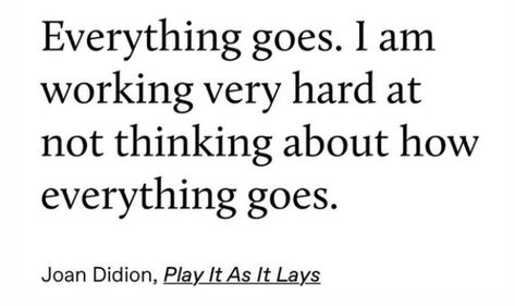 Play It As It Lays Joan Didion Aesthetic, Joan Didion Play It As It Lays, Play It As It Lays Aesthetic, Joan Didion Aesthetic, Didion Quotes, Play It As It Lays, The Year Of Magical Thinking, Joan Didion Quotes, Joan Didion