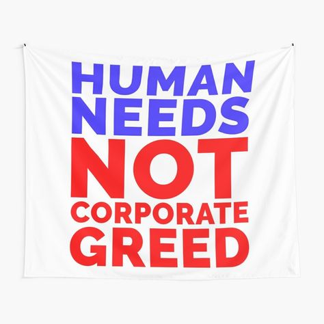 Get my art printed on awesome products. Support me at Redbubble #RBandME: https://www.redbubble.com/i/tapestry/Human-Needs-Not-Corporate-Greed-Quote-by-chrismanubag/53175329.PCFHB?asc=u Greed Quotes, Corporate Greed, Quote Tapestry, Human Needs, Tapestry Quotes, The North Face Logo, Retail Logos, My Art, Awesome Products