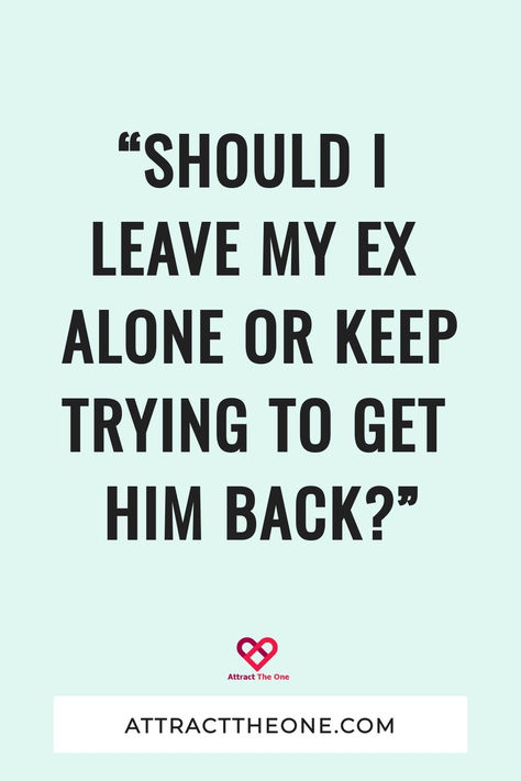 "Should  I Leave My Ex Alone Or Keep Trying To Get Him Back?" Text For Him, Getting Him Back, Getting Back Together, Read Later, Back Together, Keep Trying, Text You, He Wants, Got Him