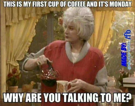 #notalkiebeforecoffee Monday Coffee, Monday Humor, Coffee Talk, Coffee Obsession, It's Monday, Coffee Is Life, E Card, Work Humor, Golden Girls