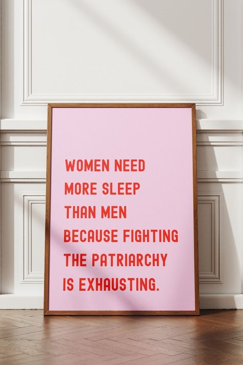 Empower your space with this bold feminist wall art featuring the witty quote, "Women need more sleep than men because fighting the patriarchy is exhausting." Perfect for those who love decor that blends style with substance, this feminist quote poster adds inspiration and humor to any room. Whether for a home office, bedroom, or living area, this trendy aesthetic print is ideal for modern feminists. Instantly downloadable, it’s an easy way to bring a touch of empowerment to your walls. Patriarchy Quotes, Feminist Wall Art, Women Empowerment Art, Feminist Quote, Empowerment Art, Aesthetic Print, Eclectic Wall Art, More Sleep, Feminist Quotes