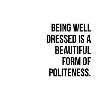 If only people realized this. It's bad form to be sloppy. Dressing slovenly is disrespectful to you and the company you keep. Word Up, Fashion Quotes, A Quote, Well Dressed, The Words, Great Quotes, Beautiful Words, Inspire Me, Inspirational Words