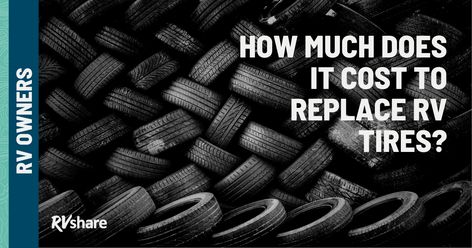 How Much Does it Cost to Replace RV Tires? Pull Behind Campers, Rv Tires, Old Tires, Rv Accessories, Trailer Tires, Gas Mileage, Flat Tire, Travel Trailer, Motorhome